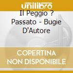 Il Peggio ? Passato - Bugie D'Autore cd