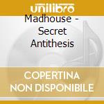 Madhouse - Secret Antithesis cd