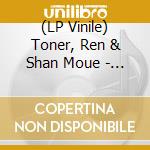 (LP Vinile) Toner, Ren & Shan Moue - Welcome The vinile