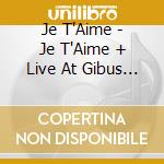 Je T'Aime - Je T'Aime + Live At Gibus (2 Cd) cd