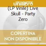 (LP Vinile) Live Skull - Party Zero vinile