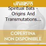 Spiritual Bats - Origins And Transmutations (4 Cd) cd