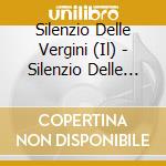 Silenzio Delle Vergini (Il) - Silenzio Delle Vergini(- La Chiave Di Berenice cd