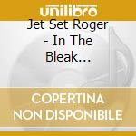 Jet Set Roger - In The Bleak Midwinter cd musicale