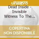 Dead Inside - Invisible Witness To The Holy Cross cd