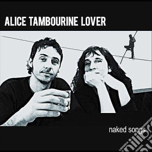 (LP Vinile) Alice Tambourine Lover - Naked Songs lp vinile di Alice tambourine lov