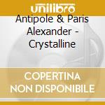 Antipole & Paris Alexander - Crystalline cd