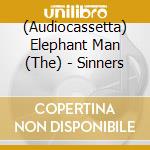 (Audiocassetta) Elephant Man (The) - Sinners cd musicale
