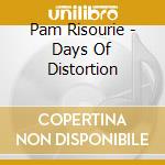 Pam Risourie - Days Of Distortion cd
