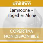 Iamnoone - Together Alone cd