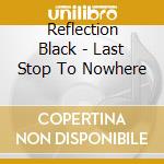 Reflection Black - Last Stop To Nowhere cd