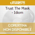 Trust The Mask - Idiom cd