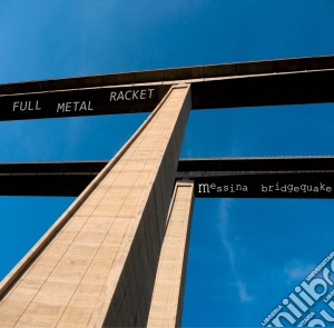 Full Metal Racket - Messina Bridgequake cd musicale di Full metal racket