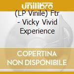 (LP Vinile) Ftr - Vicky Vivid Experience vinile