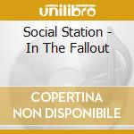 Social Station - In The Fallout cd