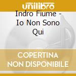 Indro Fiume - Io Non Sono Qui cd