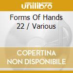 Forms Of Hands 22 / Various cd musicale