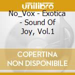 No_Vox - Exotica - Sound Of Joy, Vol.1 cd
