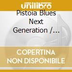 Pistoia Blues Next Generation / Various cd