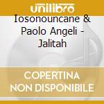 Iosonouncane & Paolo Angeli - Jalitah cd