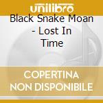 Black Snake Moan - Lost In Time cd