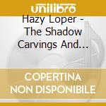 Hazy Loper - The Shadow Carvings And Other Poems cd