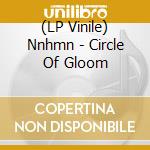 (LP Vinile) Nnhmn - Circle Of Gloom vinile
