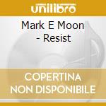 Mark E Moon - Resist cd