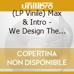(LP Vinile) Max & Intro - We Design The Future (10') vinile