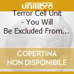 Terror Cell Unit - You Will Be Excluded From The Kingdom Of Heaven cd