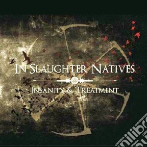 In Slaughter Natives - Insanity & Treatment (3 Cd) cd musicale di Sarah Schuster