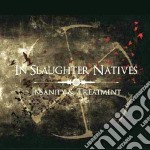 In Slaughter Natives - Insanity & Treatment (3 Cd)