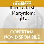 Rain To Rust - Martyrdom: Eight Exercises cd