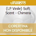 (LP Vinile) Soft Scent - Chimera vinile