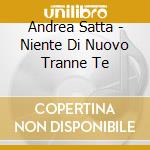 Andrea Satta - Niente Di Nuovo Tranne Te cd