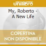 My, Roberto - A New Life cd