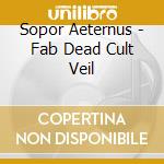 Sopor Aeternus - Fab Dead Cult Veil cd musicale