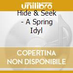 Hide & Seek - A Spring Idyl cd musicale