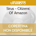 Sirus - Citizens Of Amazon cd