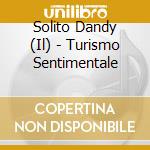 Solito Dandy (Il) - Turismo Sentimentale cd