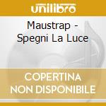 Maustrap - Spegni La Luce cd