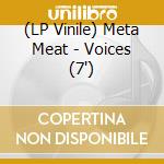 (LP Vinile) Meta Meat - Voices (7') vinile