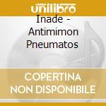 Inade - Antimimon Pneumatos cd