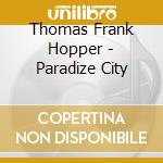 Thomas Frank Hopper - Paradize City cd musicale