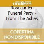 Rosegarden Funeral Party - From The Ashes cd