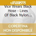 Vice Wears Black Hose - Lines Of Black Nylon And Red Cut Throats cd
