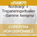Nordvargr + Trepaneringsritualen - Gamme Aenigma cd musicale