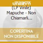 (LP Vinile) Mapuche - Non Chiamarli Mostri - Bundle Lp (2 Lp) lp vinile
