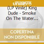 (LP Vinile) King Dude - Smoke On The Water - Flexi Disc (7') vinile