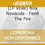 (LP Vinile) Nox Novacula - Feed The Fire vinile